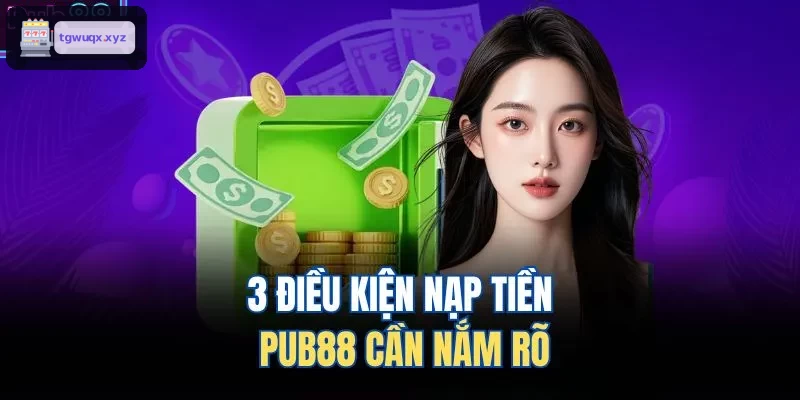 3 điều kiện nạp tiền M88 cần nắm rõ