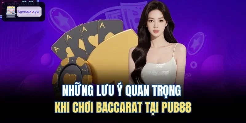 Những lưu ý quan trọng khi chơi Baccarat tại M88
